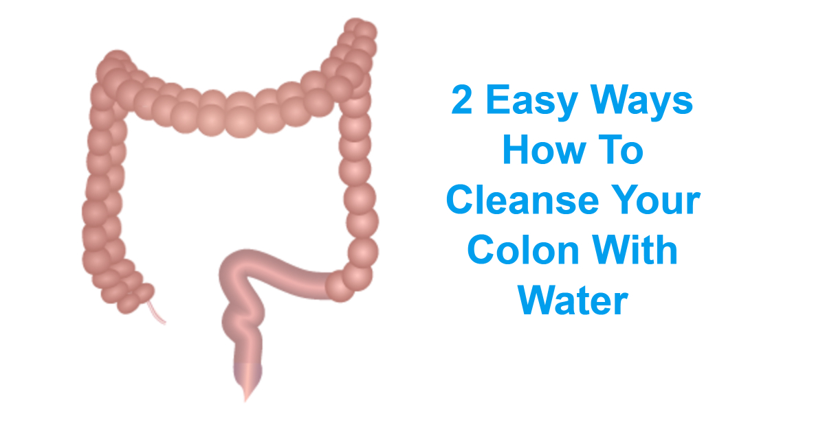 2 Easy Ways How To Cleanse Your Colon With Water
